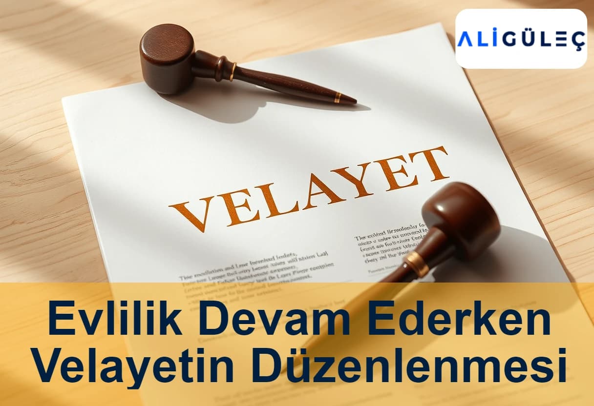 Evlilik Devam Ederken Velayetin Düzenlenmesi