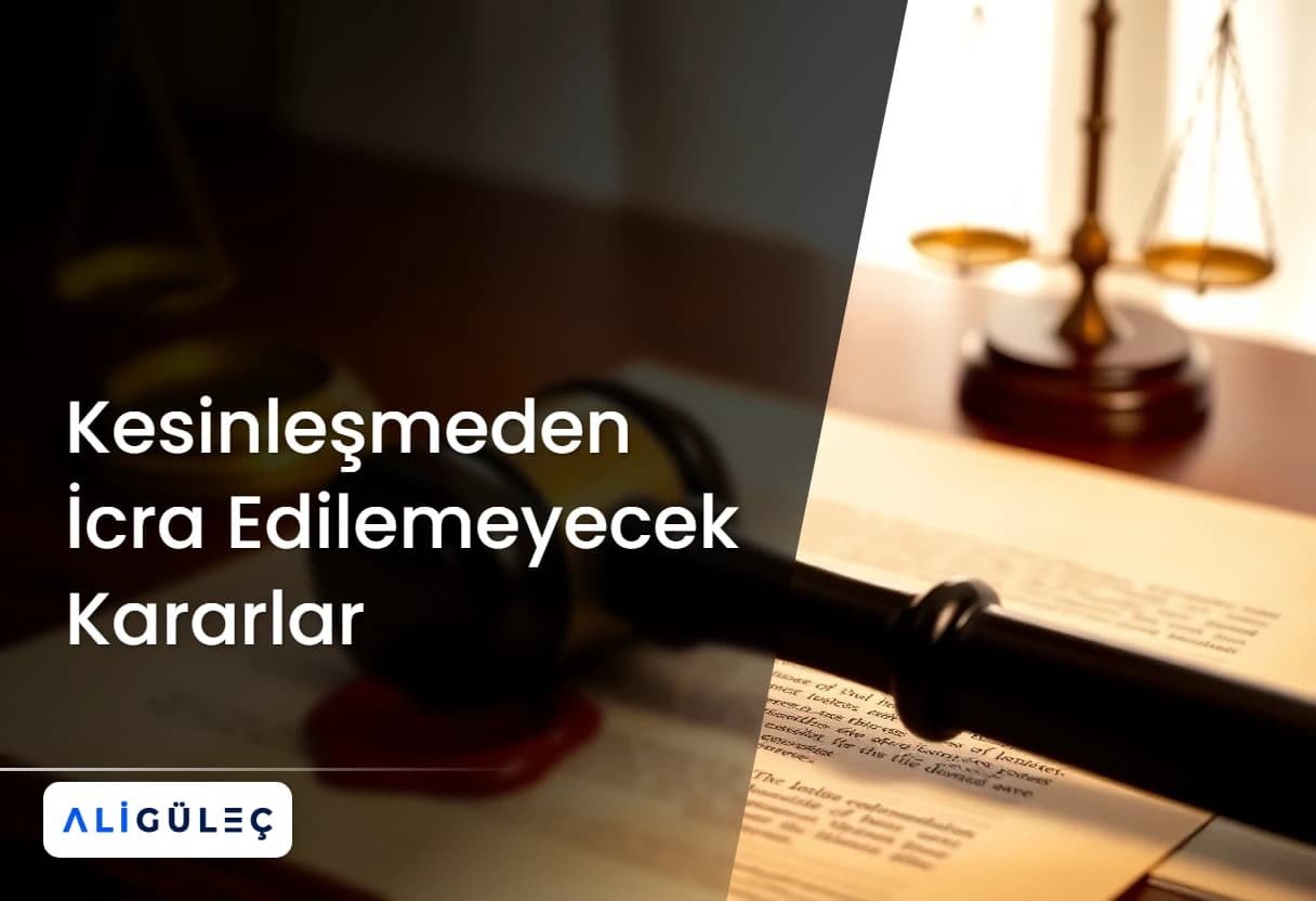  Kesinleşmeden İcra Edilemeyecek Kararlar