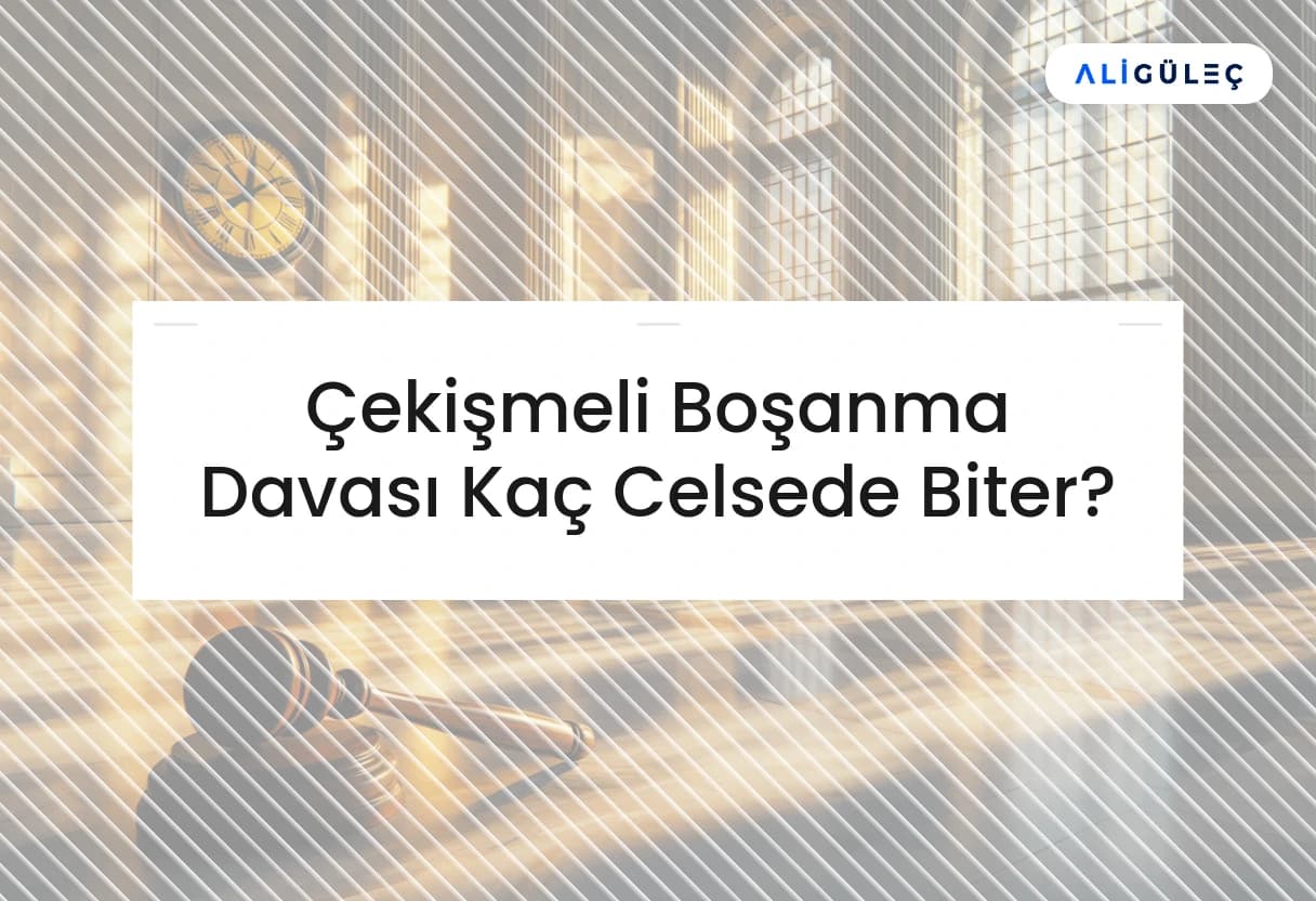 Çekişmeli Boşanma Davası Kaç Celsede Biter?