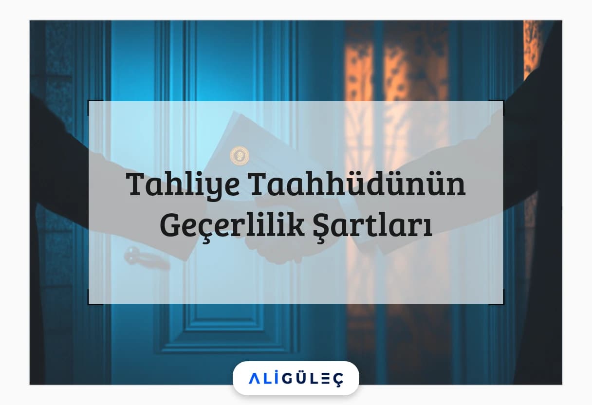 Tahliye Taahhüdünün Geçerlilik Şartları