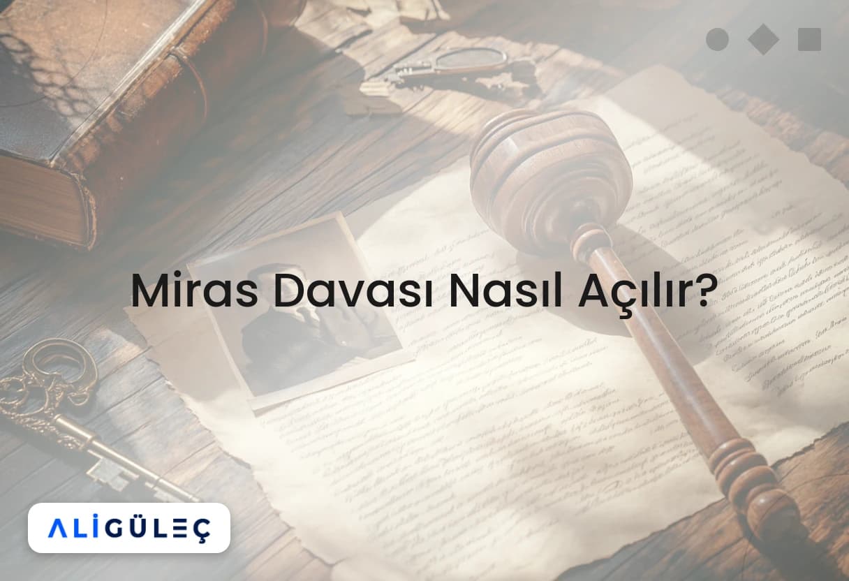 Miras Davası Nasıl Açılır?
