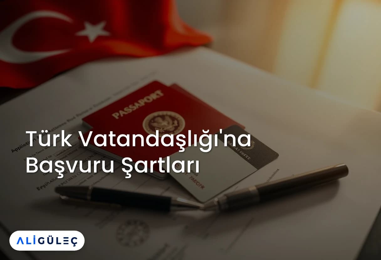 Türk Vatandaşlığı'na Başvuru Şartları