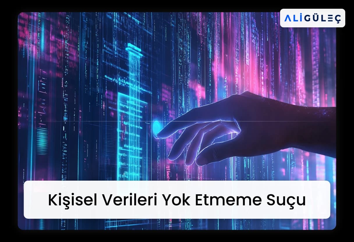 Kişisel Verileri Yok Etmeme Suçu 