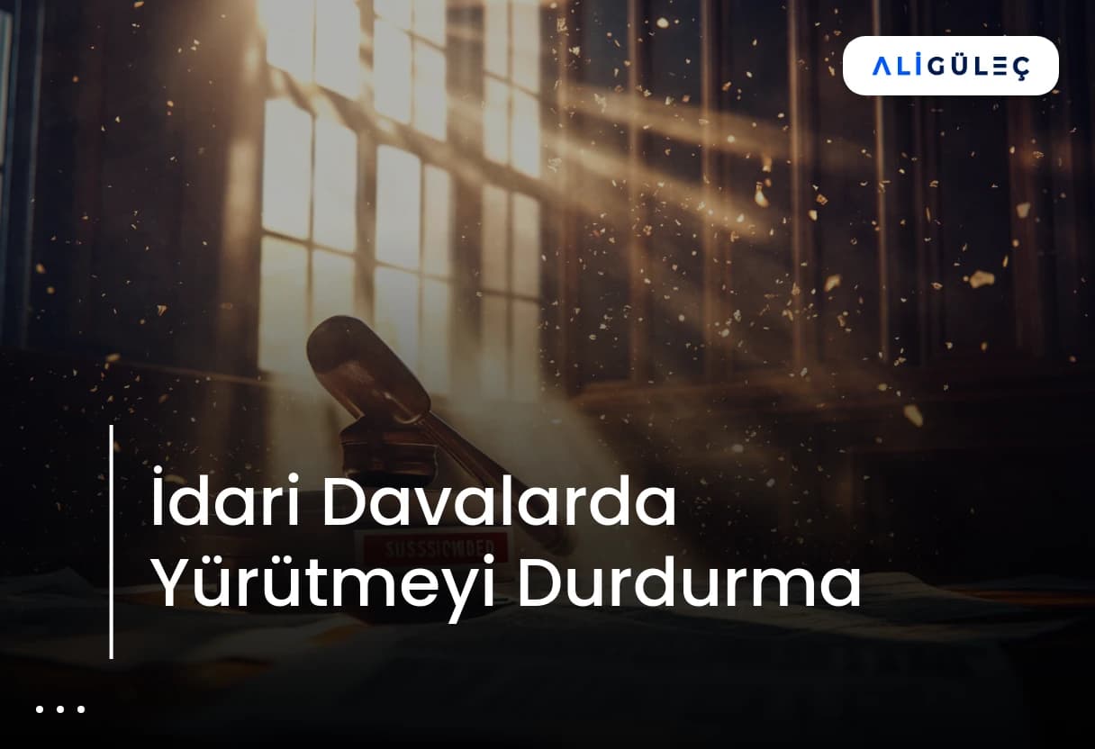 İdari Davalarda Yürütmeyi Durdurma