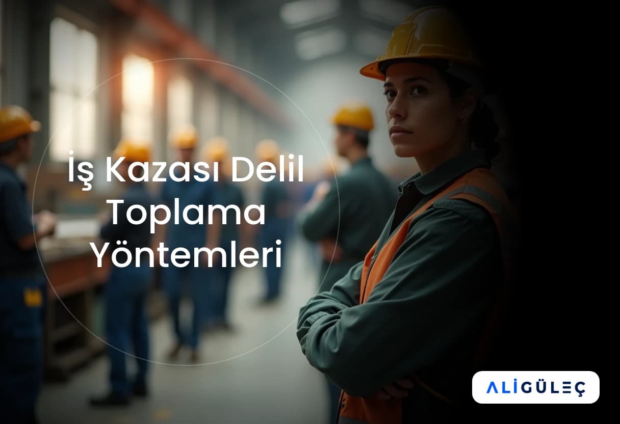 İş Kazası Delil Toplama Yöntemleri