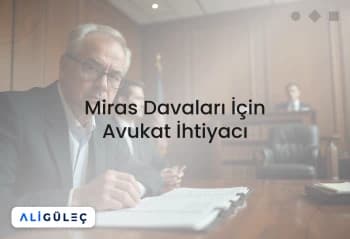 Miras Davaları İçin Avukat İhtiyacı