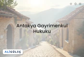 Antakya Gayrimenkul Hukuku