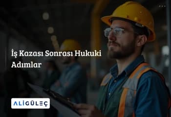 İş Kazası Sonrası Hukuki Adımlar