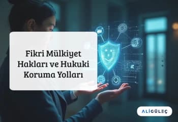 Fikri Mülkiyet Hakları ve Hukuki Koruma Yolları