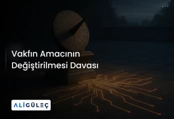Vakfın Amacının Değiştirilmesi Davası
