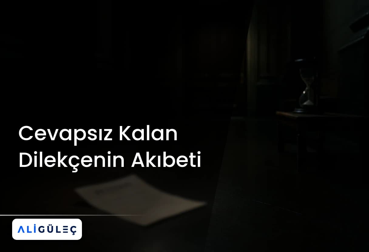 Cevapsız Kalan Dilekçenin Akıbeti