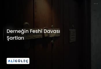 Derneğin Feshi Davası Şartları