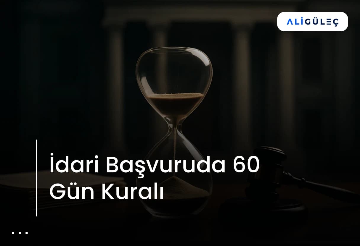 İdari Başvuruda 60 Gün Kuralı