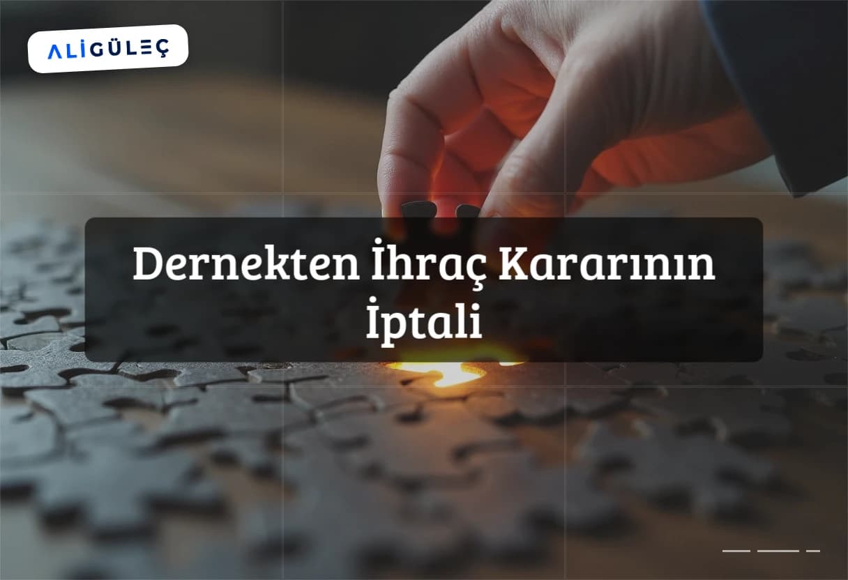Dernekten İhraç Kararının İptali