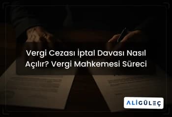 Vergi Cezası İptal Davası Nasıl Açılır? Vergi Mahkemesi Süreci
