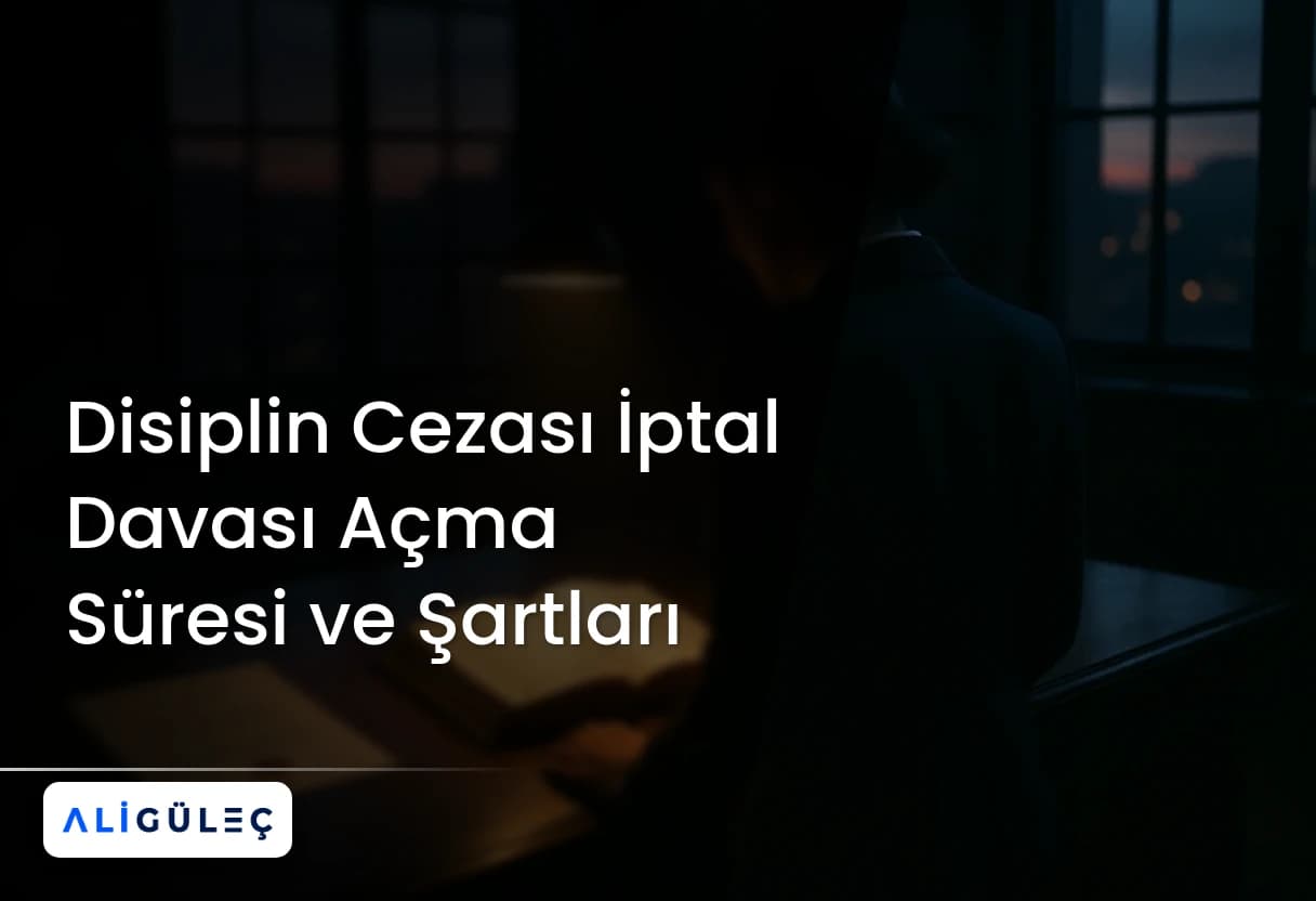 Disiplin Cezası İptal Davası Açma Süresi ve Şartları