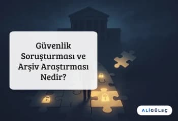 Güvenlik Soruşturması ve Arşiv Araştırması Nedir? 