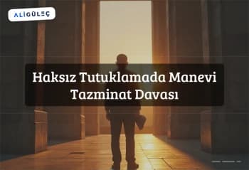 Haksız Tutuklamada Manevi Tazminat Davası