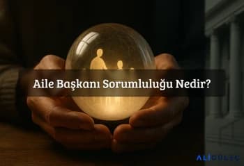 Aile Başkanı Sorumluluğu Nedir?
