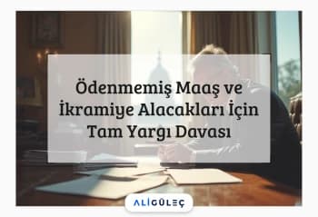 Ödenmemiş Maaş ve İkramiye Alacakları İçin Tam Yargı Davası