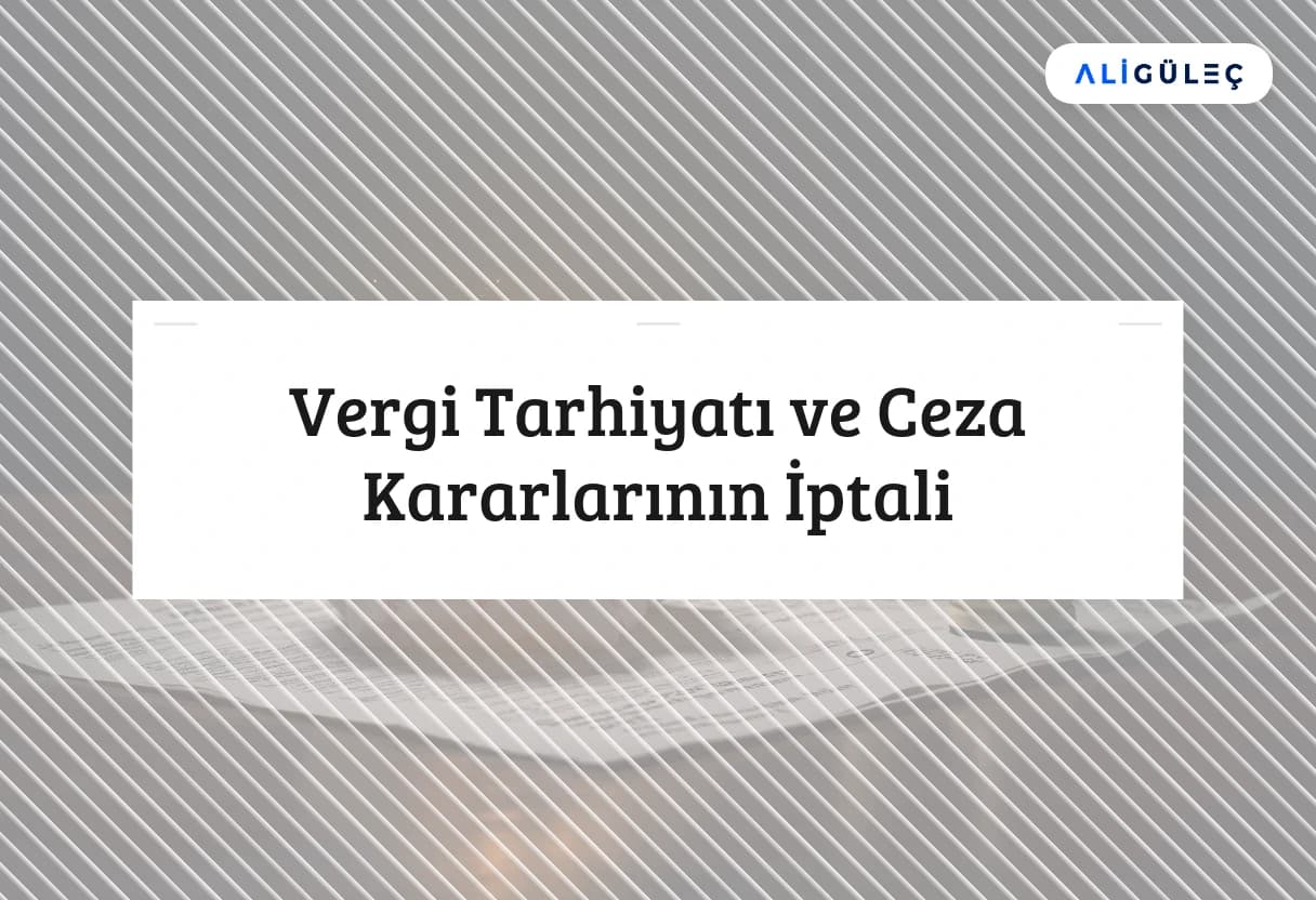 Vergi Tarhiyatı ve Ceza Kararlarının İptali
