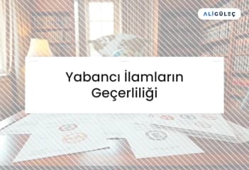 Yabancı İlamların Geçerliliği