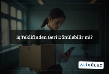 İş Teklifinden Geri Dönülebilir mi?