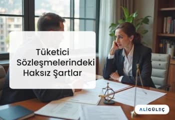 Tüketici Sözleşmelerindeki Haksız Şartlar
