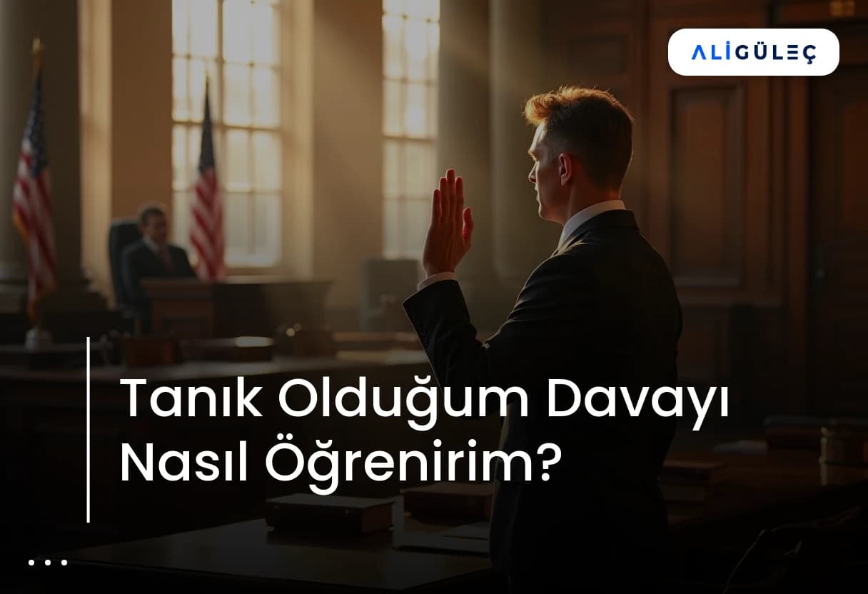 Tanık Olduğum Davayı Nasıl Öğrenirim?