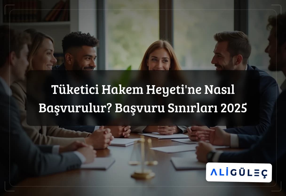 Tüketici Hakem Heyeti'ne Nasıl Başvurulur? Başvuru Sınırları 2025