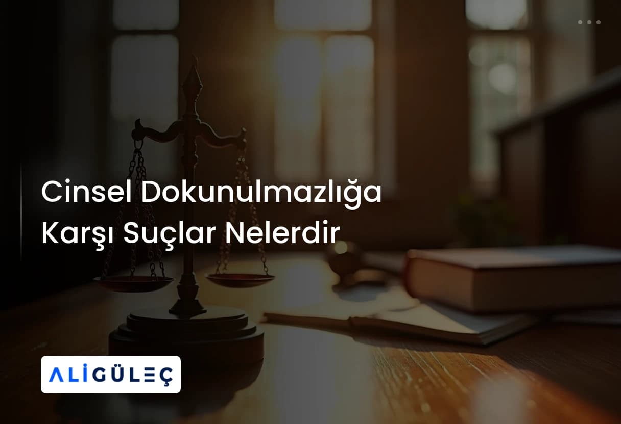 Cinsel Dokunulmazlığa Karşı Suçlar Nelerdir 