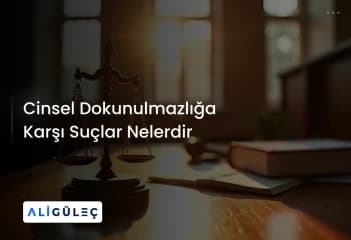 Cinsel Dokunulmazlığa Karşı Suçlar Nelerdir 