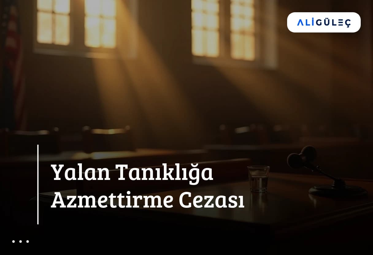 Yalan Tanıklığa Azmettirme Cezası