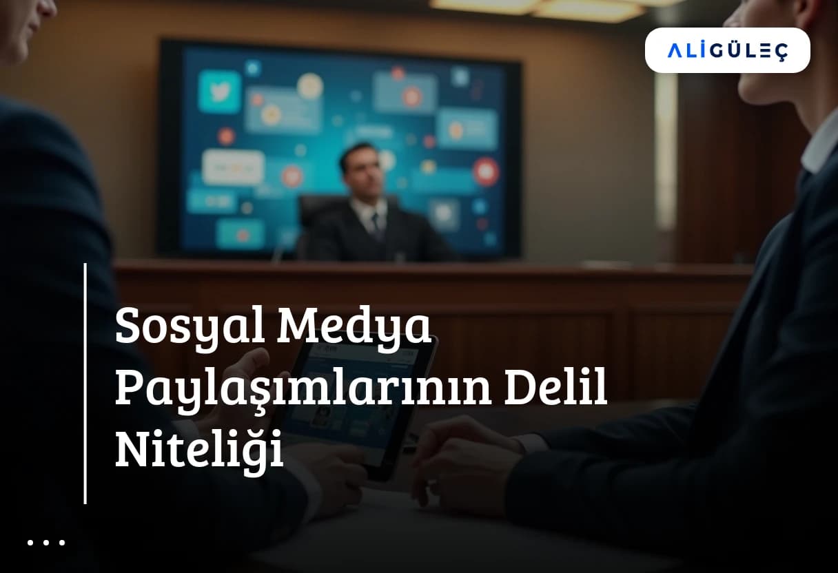 Sosyal Medya Paylaşımlarının Delil Niteliği