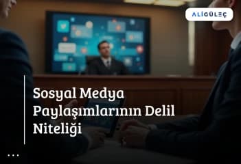 Sosyal Medya Paylaşımlarının Delil Niteliği