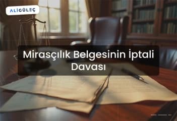 Mirasçılık Belgesinin İptali Davası