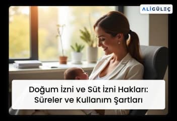 Doğum İzni ve Süt İzni Hakları: Süreler ve Kullanım Şartları