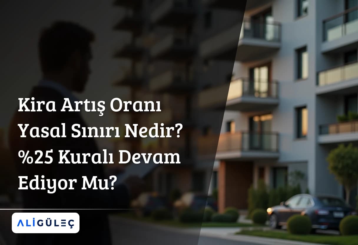 Kira Artış Oranı Yasal Sınırı Nedir? %25 Kuralı Devam Ediyor Mu?