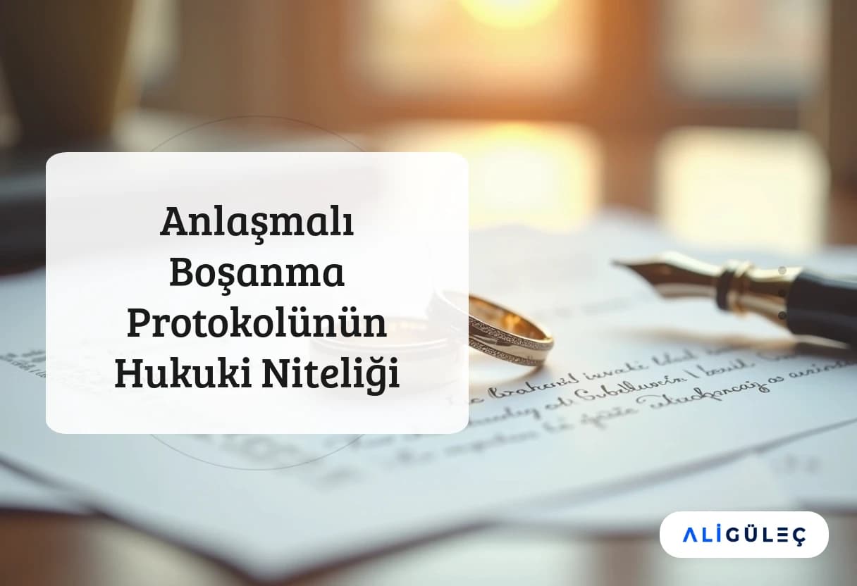 Anlaşmalı Boşanma Protokolünün Hukuki Niteliği