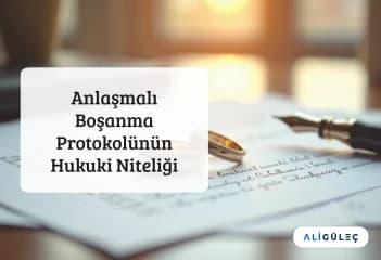 Anlaşmalı Boşanma Protokolünün Hukuki Niteliği