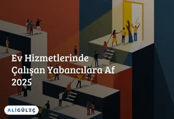 Ev Hizmetlerinde Çalışan Yabancılara Af 2025
