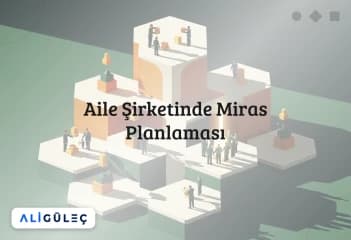 Aile Şirketinde Miras Planlaması