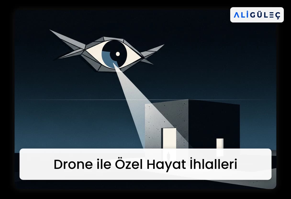 Drone ile Özel Hayat İhlalleri