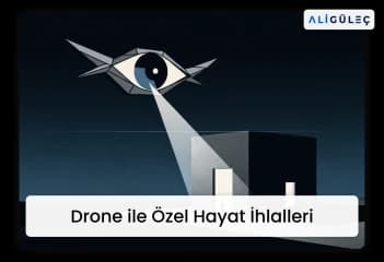 Drone ile Özel Hayat İhlalleri