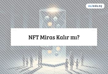 NFT Miras Kalır mı?