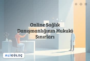 Online Sağlık Danışmanlığının Hukuki Sınırları