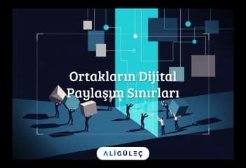 Ortakların Dijital Paylaşım Sınırları