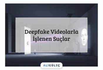 Deepfake Videolarla İşlenen Suçlar