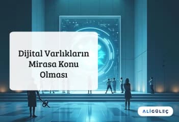 Dijital Varlıkların Mirasa Konu Olması