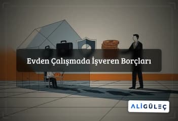 Evden Çalışmada İşveren Borçları